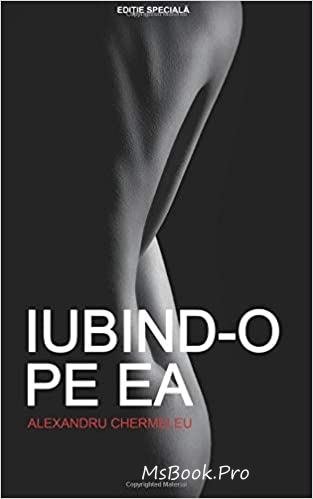 Iubind-o pe ea de Alexandru Chermeleu recenzie