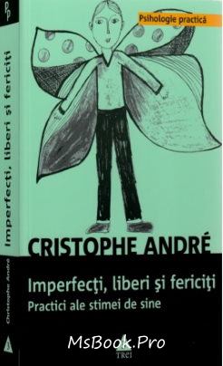 Imperfecţi, liberi şi fericiţi de Cristophe Andre carte .PDF