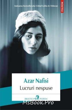 Lucruri nespuse de Azar Nafisi descarcă cărți bune online gratis .PDF