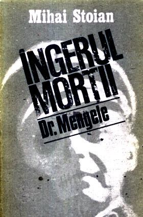 Îngerul morții: exterminatorul Dr. Mengele de Mihai Stoian -PDF