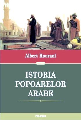 Istoria popoarelor arabe de Albert Hourani carte .PDF