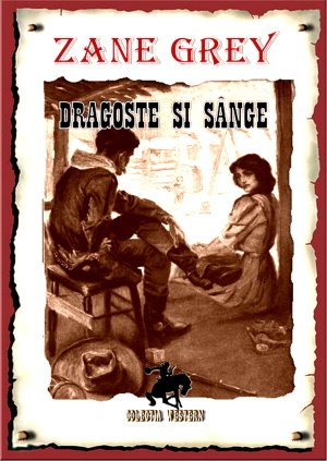 ZANE GREY – DRAGOSTE ŞI SÂNGE carte .PDF