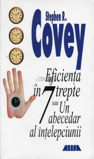 Eficienta in 7 trepte, un abecedar al intelepciunii de Stephen R. Covey