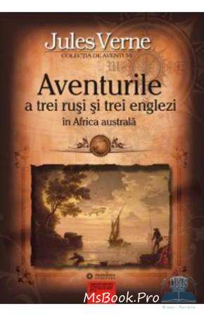 Aventurile a trei ruși si trei englezi în Africa Australa de Jules Verne (carte .pdf)