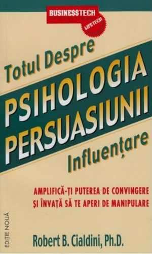 Psihologia persuasiunii – totul despre influențare de ROBERT B. CIALDINI recenzie .pdf