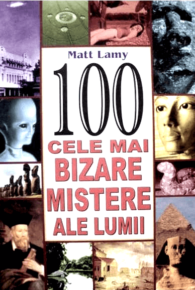 eBook- 100 Cele Mai Bizare Mistere Ale Lumii de Matt Lamy descarcă online gratis .PDF