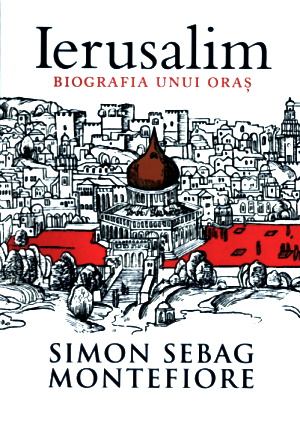 Simon Sebag Montefiore- Ierusalim, biografia unui oraș carte .PDF