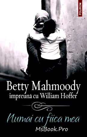 Betty Mahmoody , William Hoffer- Numai cu fiica mea .PDF