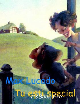 Tu eşti special de Max Lucado povești pentru copii cu ilustrații online gratis