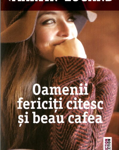 Oamenii fericiţi citesc şi beau cafea de Agnès Martin-Lugand .PDF