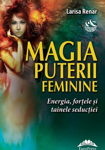 Magia puterii feminine. Energia, forțele și tainele seducției de Larisa Renar carte .PDF