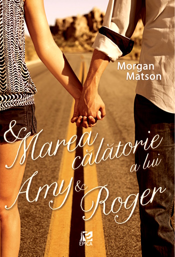 Morgan Matson - Marea calatorie a lui Amy si Roger