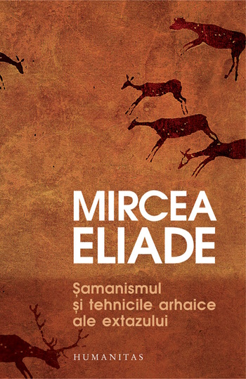 Mircea Eliade, Şamanismul şi tehnicile arhaice ale extazului .PDF