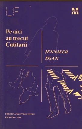 Jennifer Egan - Pe aici au trecut cuțitarii