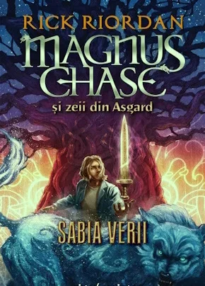 RICK RIORDAN Seria: Magnus Chase și zeii din Asgard Volumul 1 SABIA VERII