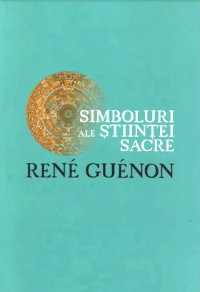 Rene Guenon - Simboluri ale știintei sacre