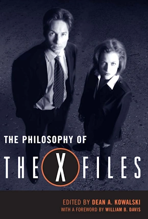 THE PHILOSOPHY OF THE X-FILES by Dean A. Kowalski