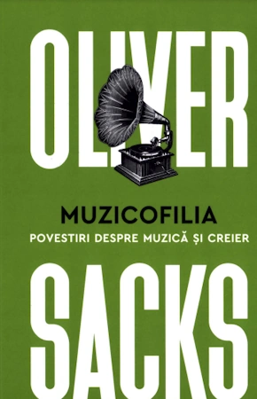 🎶🧠 Oliver Sacks - Muzicofilia: Povestiri despre muzică și creier