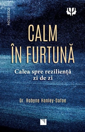 📖 „Calm în furtună: Calea spre reziliența de zi cu zi” de Dr. Robyne Hanley-Dafoe